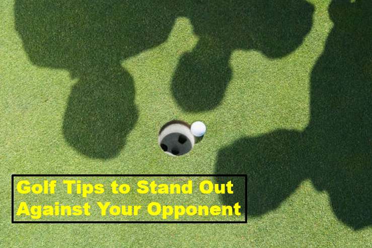 10 Legitimate Golf Tips To Stand Out Against Your Opponent