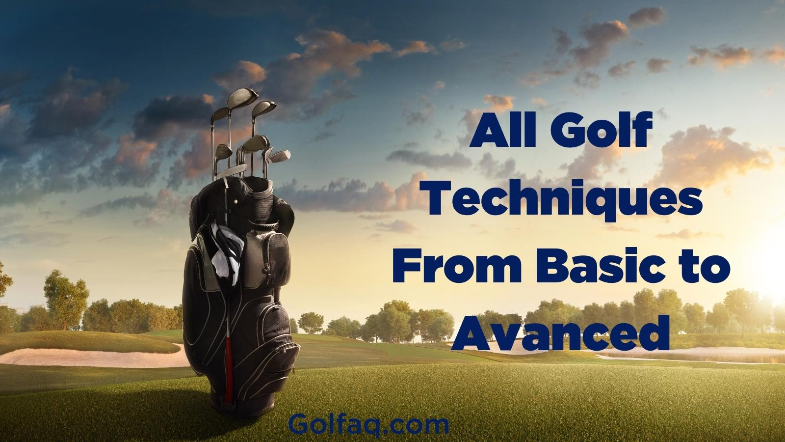 All Golf Techniques From Basic To Avanced