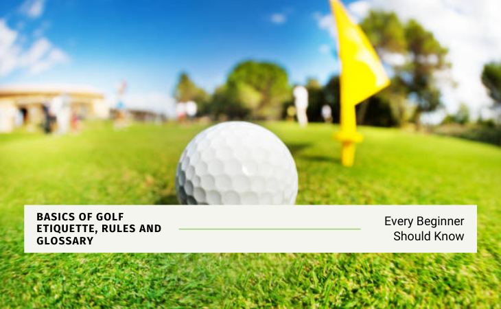 Basics Of Golf Etiquette, Rules And Glossary Every Beginner Should Know