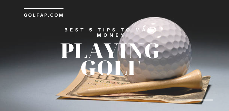 Best 5 Tips To Make Money Playing Golf