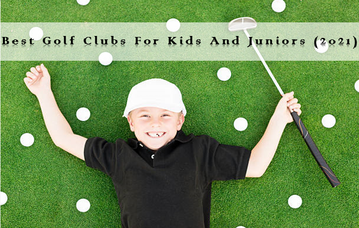Best Golf Clubs For Kids And Juniors (2022)