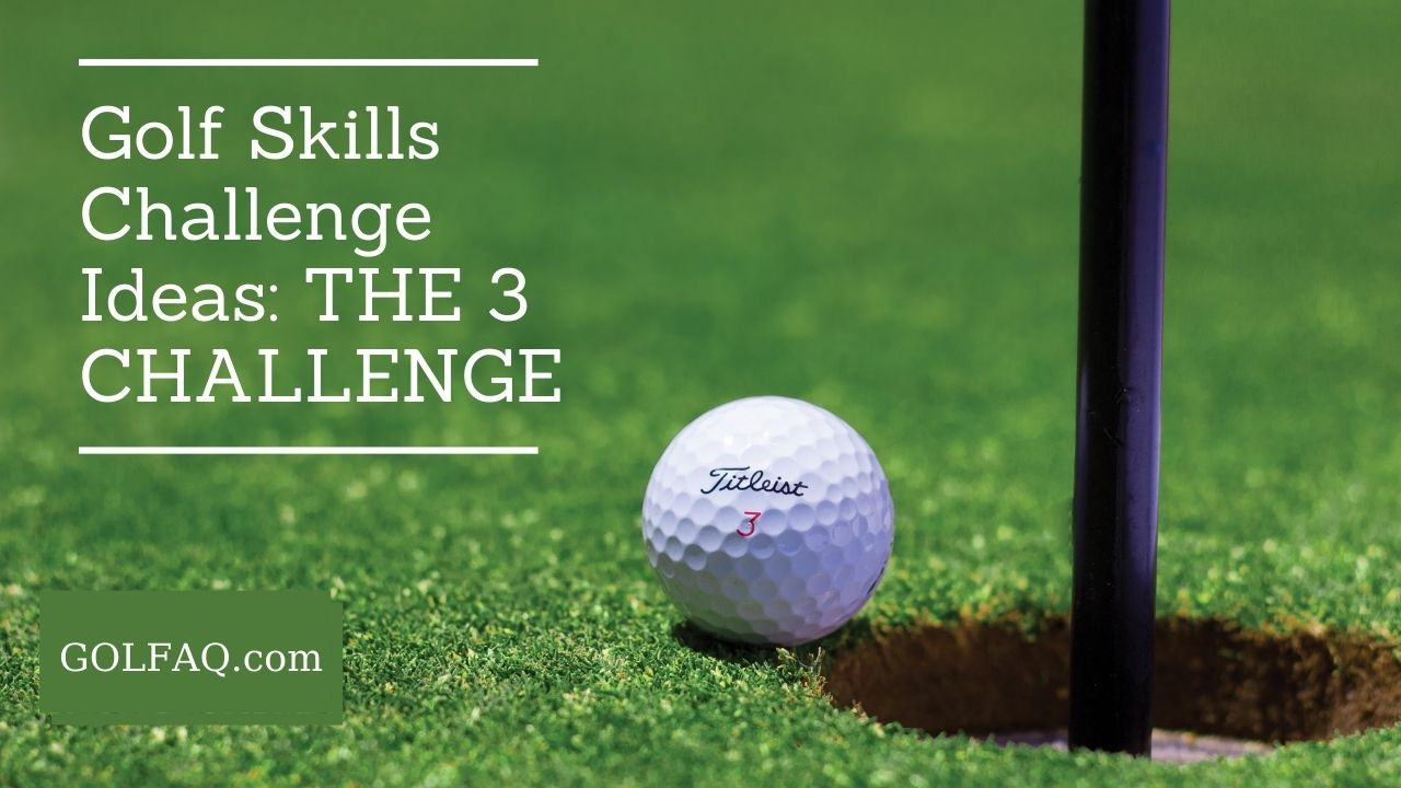 Golf Skills Challenge Ideas: THE 3 CHALLENGE