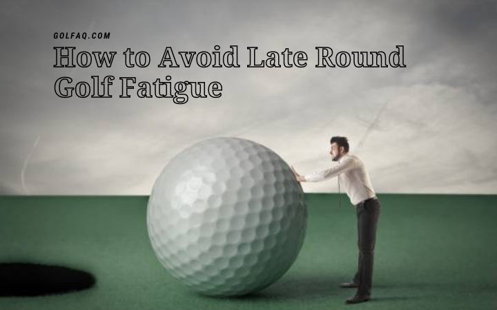 [Golf Tips] How To Avoid Late Round Golf Fatigue
