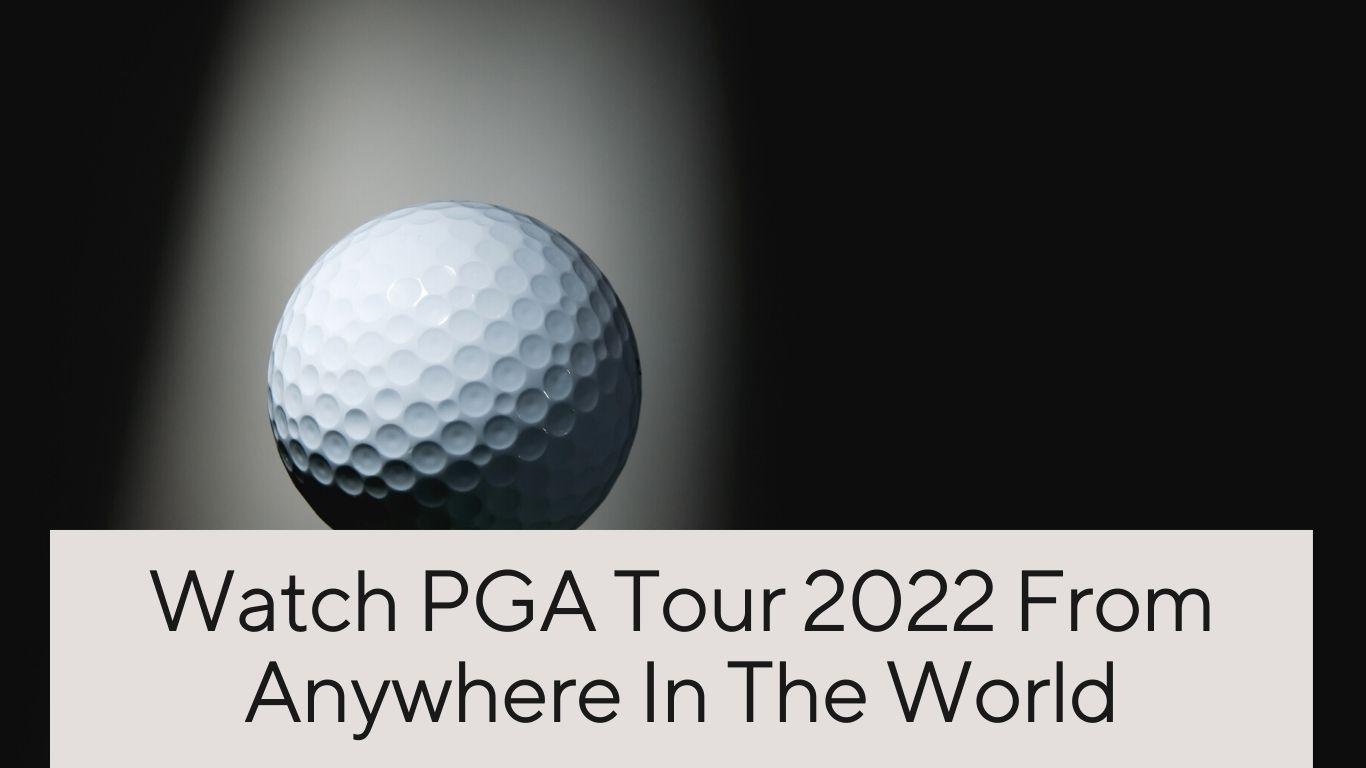 Watch PGA Tour 2022 From Anywhere In The World